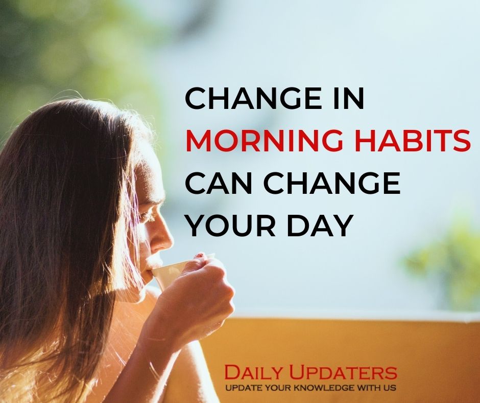 Change in Morning Habits can change your day