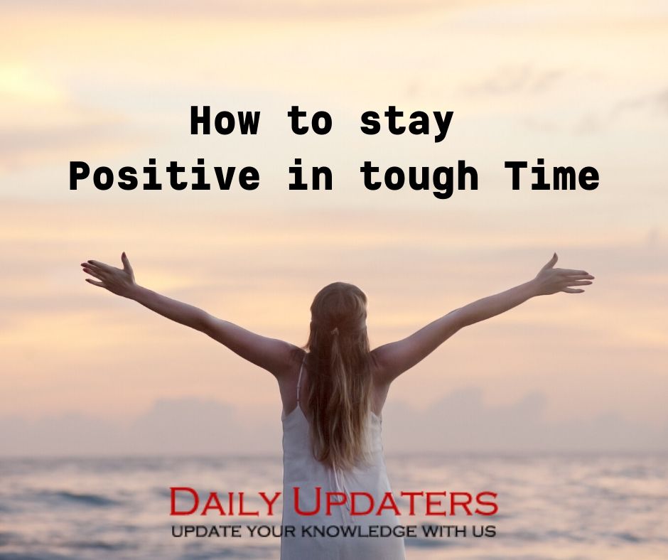 How to stay positive in tough time
