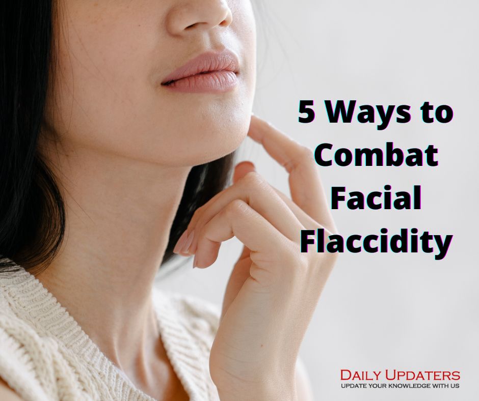 5 Ways to Combat Facial Flaccidity